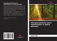Couverture de Charged particle-wave interactions in space plasmas