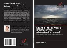 SZARE STREFY: Praca z przymusowymi migrantami w Kampali的封面