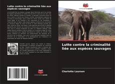 Lutte contre la criminalité liée aux espèces sauvages kitap kapağı