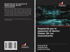 Capa do livro de Regolarità per le equazioni di Navier-Stokes 3D con smorzamento 