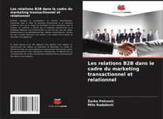 Buchcover von Les relations B2B dans le cadre du marketing transactionnel et relationnel
