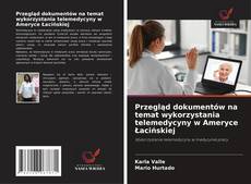 Przegląd dokumentów na temat wykorzystania telemedycyny w Ameryce Łacińskiej的封面
