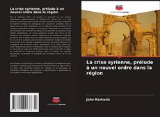 Buchcover von La crise syrienne, prélude à un nouvel ordre dans la région