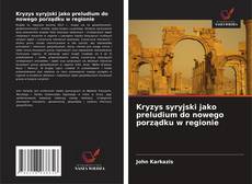 Kryzys syryjski jako preludium do nowego porządku w regionie的封面