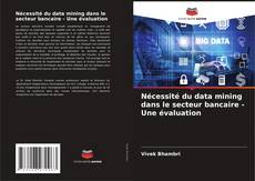 Buchcover von Nécessité du data mining dans le secteur bancaire - Une évaluation