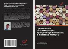 Bookcover of Opracowanie i charakterystyka hybrydowego kompozytu z metalową matrycą