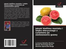 Capa do livro de Jakość biofilmu manioku i olejku eterycznego z cynamonu po zastosowaniu guawy 