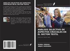 ANÁLISIS SELECTIVO DE ASPECTOS CRUCIALES EN EL SECTOR TEXTIL的封面