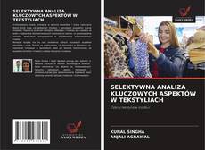 Buchcover von SELEKTYWNA ANALIZA KLUCZOWYCH ASPEKTÓW W TEKSTYLIACH