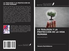 LA TEOLOGÍA Y LA PROTECCIÓN DE LA VIDA HUMANA的封面