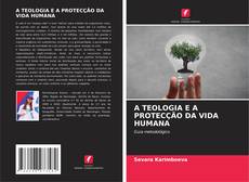 Portada del libro de A TEOLOGIA E A PROTECÇÃO DA VIDA HUMANA