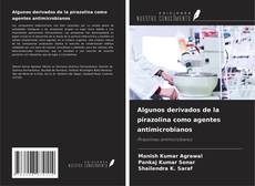Copertina di Algunos derivados de la pirazolina como agentes antimicrobianos
