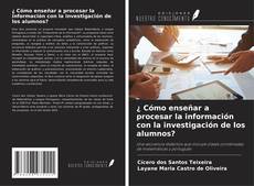 Copertina di ¿ Cómo enseñar a procesar la información con la investigación de los alumnos?