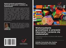 Обложка Wykorzystanie grywalizacji w procesie nauczania i uczenia się matematyki