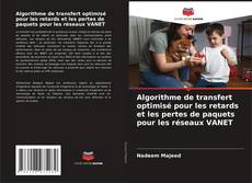 Capa do livro de Algorithme de transfert optimisé pour les retards et les pertes de paquets pour les réseaux VANET 