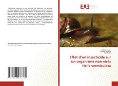 Couverture de Effet d’un insecticide sur un organisme non-visés Helix vermiculata