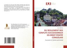 DU REGLEMENT DES CONFLITS SUCCESSORAUX EN DROIT POSITIF CONGOLAIS的封面