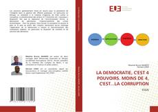 Copertina di LA DEMOCRATIE, C'EST 4 POUVOIRS. MOINS DE 4, C'EST...LA CORRUPTION