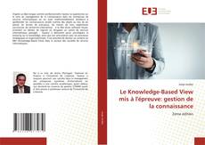 Couverture de Le Knowledge-Based View mis à l'épreuve: gestion de la connaissance