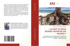 Copertina di « CE QUE CE SIECLE DEVRAIT SAVOIR DE SES RACINES »