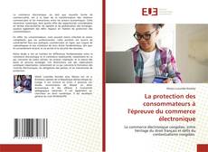 Copertina di La protection des consommateurs à l'épreuve du commerce électronique