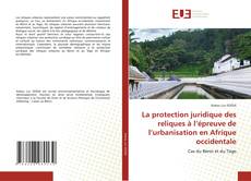 La protection juridique des reliques à l’épreuve de l’urbanisation en Afrique occidentale kitap kapağı
