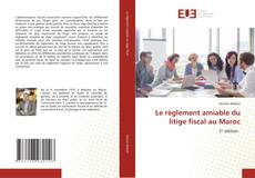 Le règlement amiable du litige fiscal au Maroc kitap kapağı