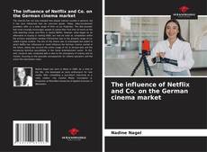 Buchcover von The influence of Netflix and Co. on the German cinema market