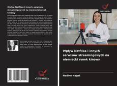 Обложка Wpływ Netflixa i innych serwisów streamingowych na niemiecki rynek kinowy