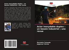 Copertina di Acier inoxydable duplex : un besoin industriel ; une revue