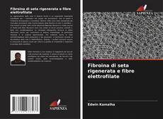 Обложка Fibroina di seta rigenerata e fibre elettrofilate