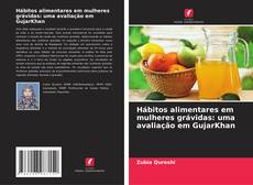Portada del libro de Hábitos alimentares em mulheres grávidas: uma avaliação em GujarKhan