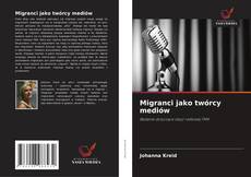 Couverture de Migranci jako twórcy mediów