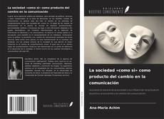Capa do livro de La sociedad «como si» como producto del cambio en la comunicación 