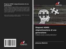 Diagnosi ADHD: stigmatizzazione di una generazione kitap kapağı