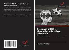 Diagnoza ADHD – stygmatyzacja całego pokolenia的封面