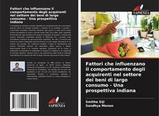 Fattori che influenzano il comportamento degli acquirenti nel settore dei beni di largo consumo - Una prospettiva indiana kitap kapağı