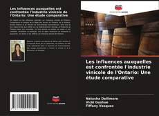 Copertina di Les influences auxquelles est confrontée l'industrie vinicole de l'Ontario: Une étude comparative