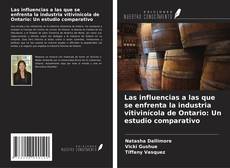 Copertina di Las influencias a las que se enfrenta la industria vitivinícola de Ontario: Un estudio comparativo