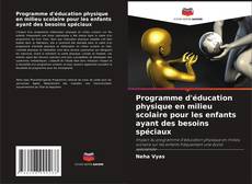 Copertina di Programme d'éducation physique en milieu scolaire pour les enfants ayant des besoins spéciaux