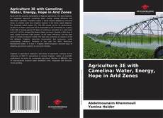 Buchcover von Agriculture 3E with Camelina: Water, Energy, Hope in Arid Zones