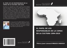 Copertina di EL PAPEL DE LOS RESPONSABLES DE LA CEMAC EN LA CULTURA 1994-2010