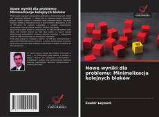 Nowe wyniki dla problemu: Minimalizacja kolejnych bloków的封面