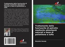 Buchcover von Trattamento delle fuoriuscite di petrolio mediante adsorbenti naturali a base di polietilene e luffa