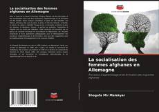 Copertina di La socialisation des femmes afghanes en Allemagne