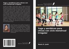 Buchcover von Yoga y aeróbicos para chicas con ciclo menstrual irregular