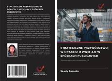 Buchcover von STRATEGICZNE PRZYWÓDZTWO W OPARCIU O WIZJĘ 4.O W SPÓŁKACH PUBLICZNYCH