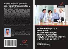 Buchcover von Badanie dotyczące produktów mikrofinansowych oferowanych przez instytucje mikrofinansowe w prowincji Lucknow
