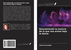 Descubriendo la esencia de lo que nos anima bajo la danza kitap kapağı