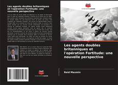 Copertina di Les agents doubles britanniques et l'opération Fortitude: une nouvelle perspective